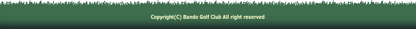 copyright(C)Bando Golf Club All right rserved.
